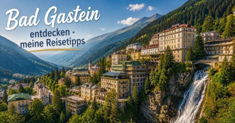 Bad Gastein entdecken - meine Reisetipps