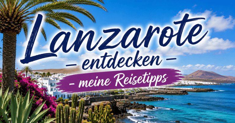 Lanzarote entdecken - meins Reisetipps