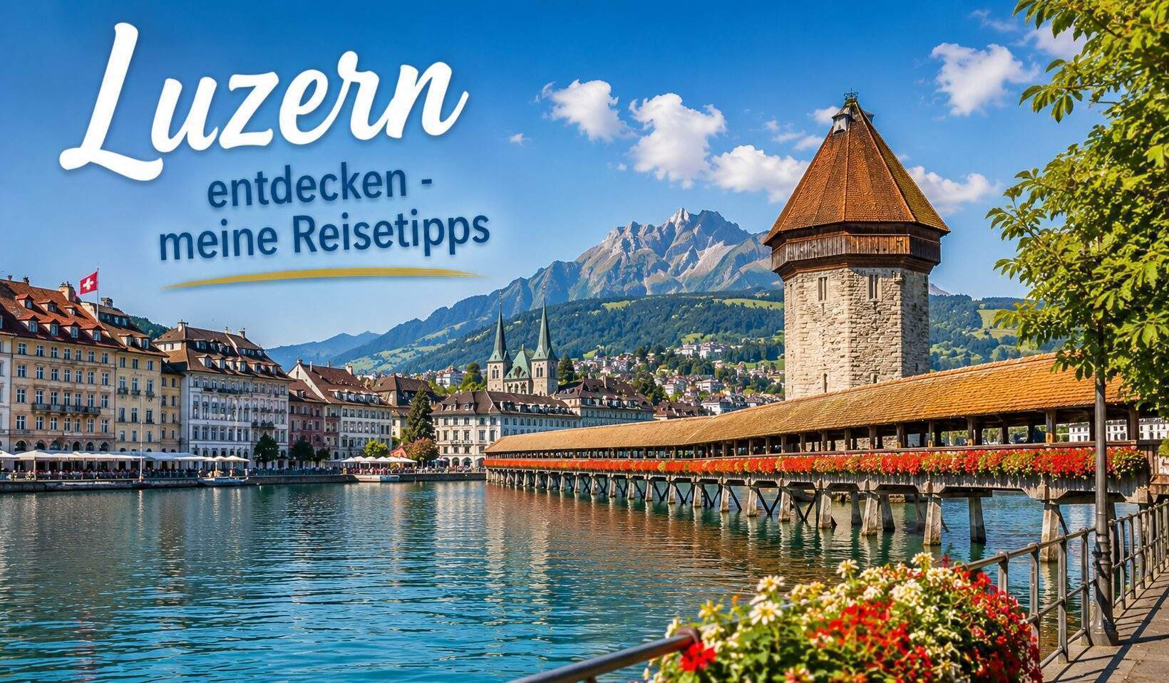 Luzern entdecken - meine Reisetipps