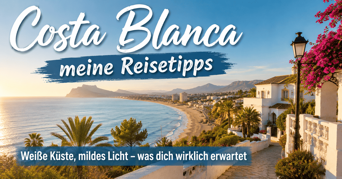 Costa Blanca - meine Reisetipps