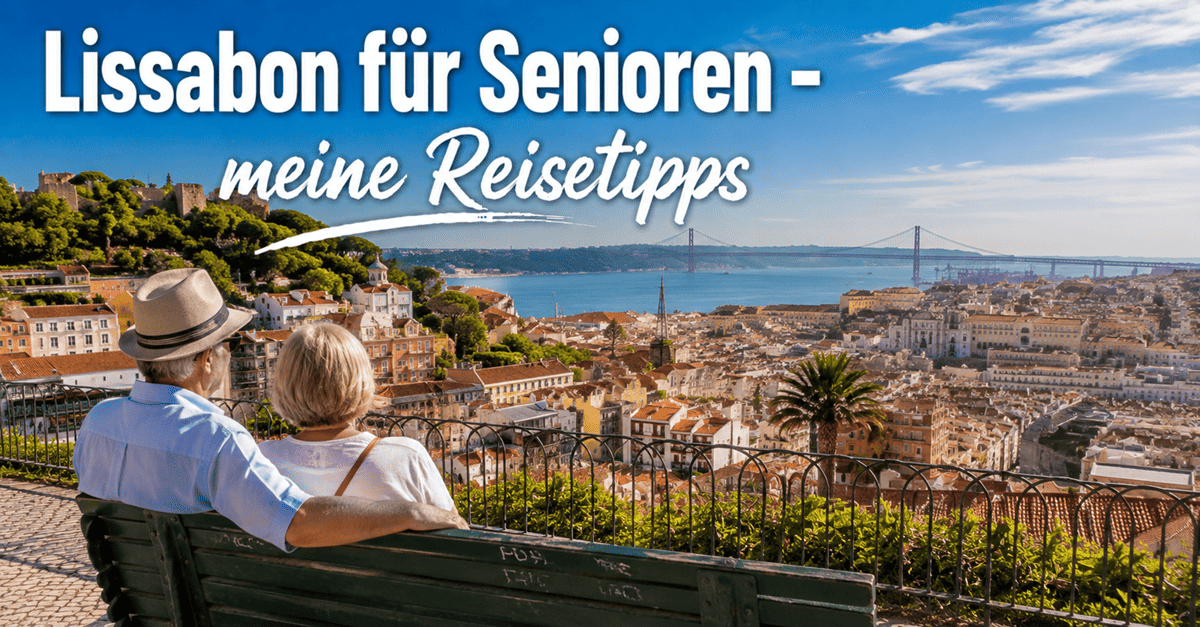 Lissabon für Senioren - meine Reisetipps