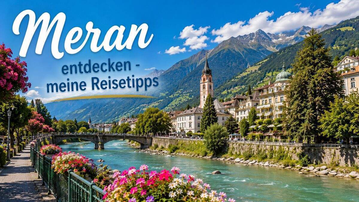 Meran entdecken - meine Reisetipps