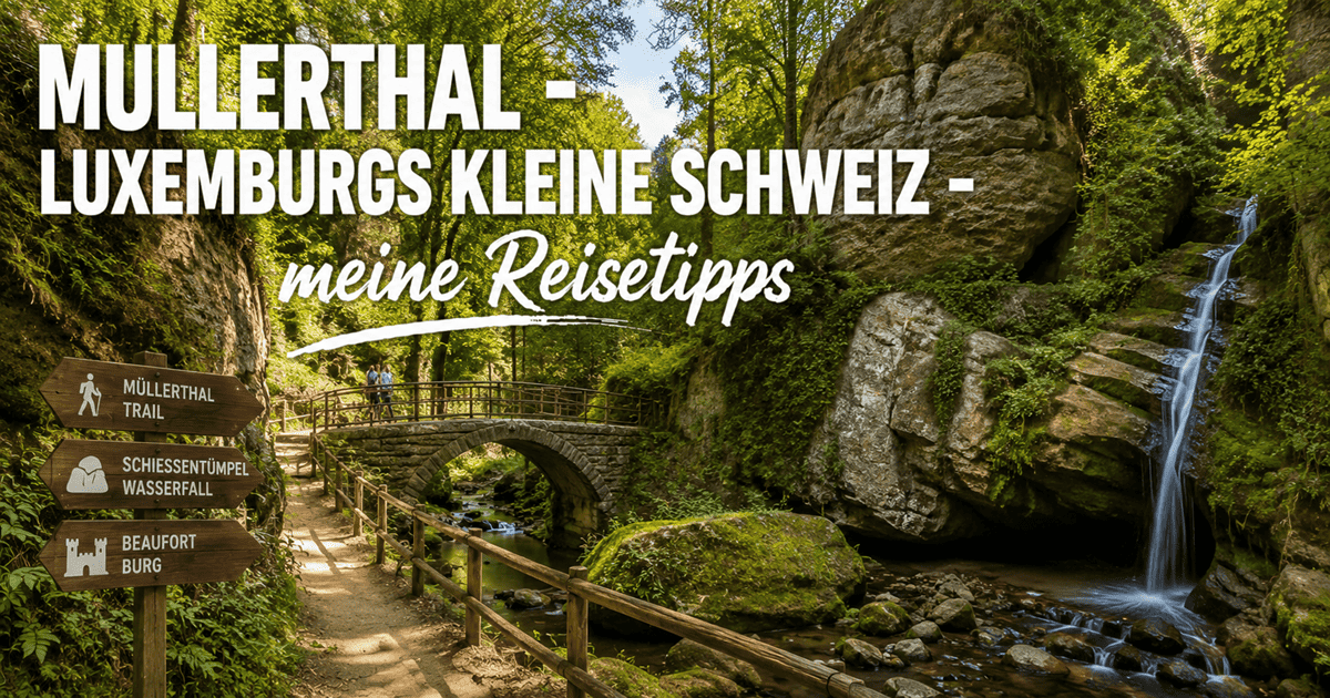 Mullerthal - Luxemburgs Kleine Schweiz - meine Reisetipps