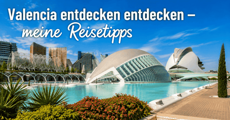 Valencia entdecken - meine Reisetipps